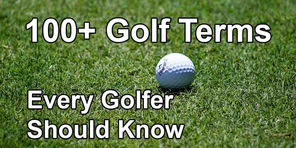 100+ Golf Terms That Every Golfer Should Know